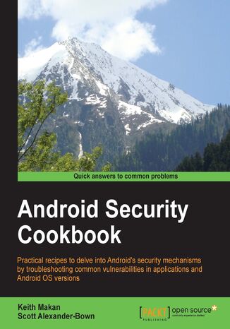 Okładka:Android Security Cookbook. Practical recipes to delve into Android's security mechanisms by troubleshooting common vulnerabilities in applications and Android OS versions 