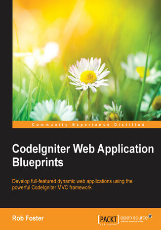 Okładka:CodeIgniter Web Application Blueprints. Develop full-featured dynamic web applications using the powerful CodeIgniter MVC framework 
