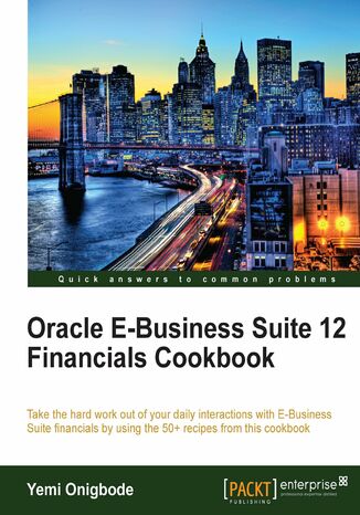 Okładka:Oracle E-Business Suite 12 Financials Cookbook. Take the hard work out of your daily interactions with E-Business Suite financials by using the 50+ recipes from this cookbook 