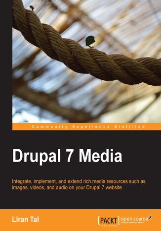 Okładka:Drupal 7 Media. Integrate, implement, and extend rich media resources such as images, videos, and audio on your Drupal 7 website with this book and ebook - Third Edition 