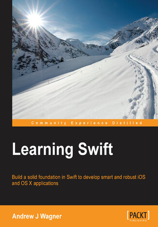 Learning Swift. Build a solid foundation in Swift to develop smart and robust iOS and OS X applications Andrew J Wagner - okadka audiobooka MP3