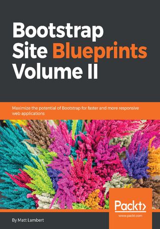 Bootstrap Site Blueprints Volume II. Maximize the potential of Bootstrap for faster and more responsive web applications Matt Lambert - okadka ebooka