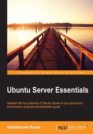 Ubuntu Server Essentials. Unleash the true potential of Ubuntu Server in your production environment using this administration guide Abdelmonam Kouka - okadka ebooka