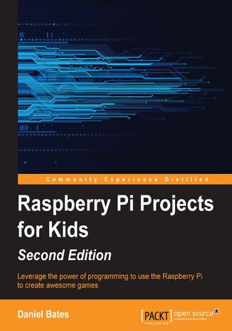 Okładka:Raspberry Pi Projects for Kids. Leverage the power of programming to use the Raspberry Pi to create awesome games 