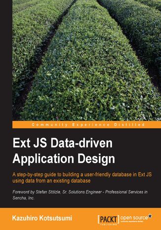 Okładka:Ext JS Data-driven Application Design. Learn how to build a user-friendly database in Ext JS using data from an existing database with this step-by-step tutorial. Takes you from first principles right through to implementation 