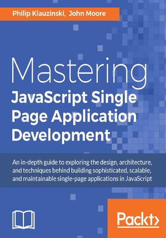 Okładka:Mastering JavaScript Single Page Application Development. An in-depth guide to building scalable and maintainable single-page applications in JavaScript 