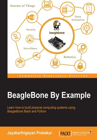 BeagleBone By Example. Click here to enter text Pei JIA, Jayakarthigeyan Prabakar, Alexander Hiam - okadka ebooka