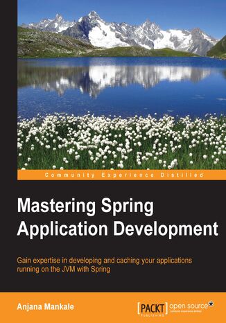 Okładka:Mastering Spring Application Development. Gain expertise in developing and caching your applications running on the JVM with Spring 