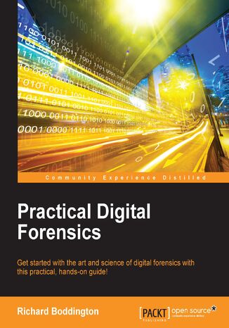 Okładka:Practical Digital Forensics. Get started with the art and science of digital forensics with this practical, hands-on guide! 
