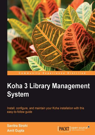 Koha 3 Library Management System. Install, configure, and maintain your Koha installation with this easy-to-follow guide Amit Gupta, Savitra Sirohi, Amit Gupta - okadka ebooka