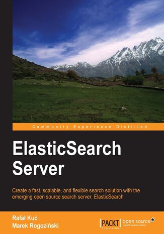 ElasticSearch Server. Whether you're experienced in search servers or a newcomer, this book empowers you to get to grips with the speed and flexibility of ElasticSearch. A reader-friendly approach, including lots of hands-on examples, makes learning a pleasure Rafal Kuc, Marek Rogozinski - okadka ebooka