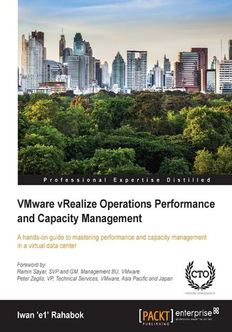VMware vRealize Operations Performance and Capacity Management. A hands-on guide to mastering performance and capacity management in a virtual data center Iwan 'e1' Rahabok - okadka ebooka