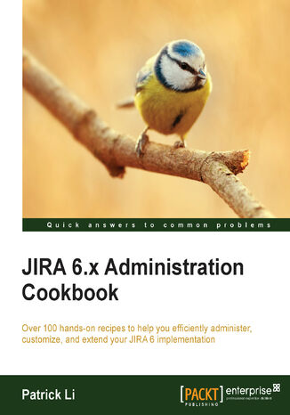 JIRA 6.x Administration Cookbook. Over 100 hands-on recipes to help you efficiently administer, customize, and extend your JIRA 6 implementation Patrick Li - okadka audiobooks CD