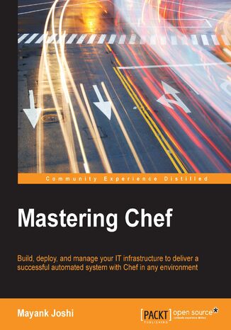 Mastering Chef. Build, deploy, and manage your IT infrastructure to deliver a successful automated system with Chef in any environment Mayank Joshi - okadka ebooka