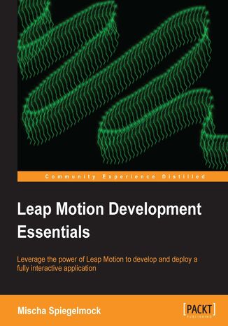 Okładka:Leap Motion Development Essentials. Leverage the power of Leap Motion to develop and deploy a fully interactive application 