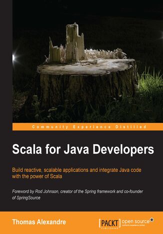 Scala for Java Developers. Build reactive, scalable applications and integrate Java code with the power of Scala Thomas Alexandre - okadka ebooka