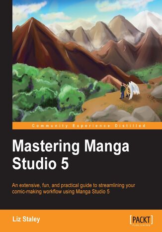 Okładka:Mastering Manga Studio 5. An extensive, fun, and practical guide to streamlining your comic-making workflow using Manga Studio 5 