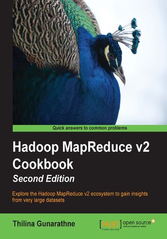 Okładka:Hadoop MapReduce v2 Cookbook. Explore the Hadoop MapReduce v2 ecosystem to gain insights from very large datasets 