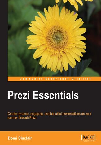 Okładka:Prezi Essentials. Create dynamic, engaging, and beautiful presentations on your journey through Prezi 