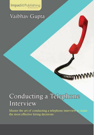 Conducting a Telephone Interview. Master the art of conducting a telephone interview to make the most effective hiring decisions Vaibhav Gupta - okadka ebooka