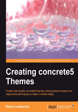 Creating Concrete5 Themes. Create high quality concrete5 themes using practical recipes and responsive techniques to make it mobile-ready Remo Laubacher, Concrete5 Project - okadka ebooka