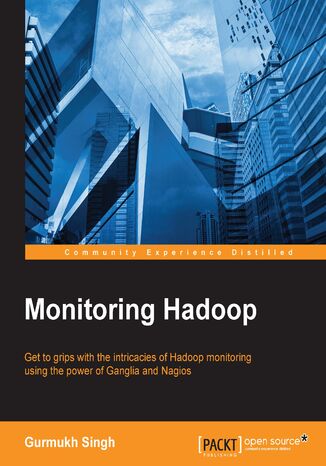 Okładka:Monitoring Hadoop. Get to grips with the intricacies of Hadoop monitoring using the power of Ganglia and Nagios 