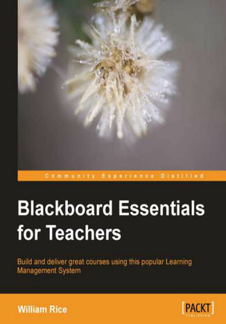 Okładka:Blackboard Essentials for Teachers. You only need basic computer skills to follow this course on creating web pages and interactive features for your students using Blackboard. Building and managing powerful eLearning courses has never been simpler 