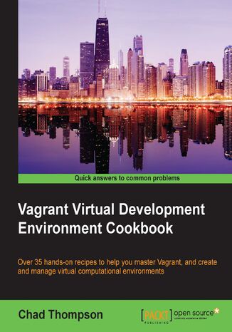 Okładka:Vagrant Virtual Development Environment Cookbook. 35 solutions to help you utilize virtualization with Vagrant more effectively – learn how to develop and manage Vagrant in the cloud to improve collaboration 