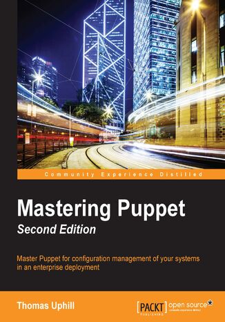 Mastering Puppet. Master Puppet for configuration management of your systems in an enterprise deployment - Second Edition Thomas Uphill - okadka ebooka