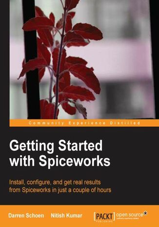 Okładka:Getting Started with Spiceworks. Install, configure, and get real results from Spiceworks in just a couple of hours 