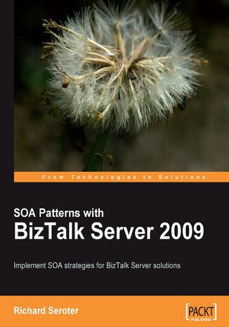 SOA Patterns with BizTalk Server 2009. Implement SOA strategies for Microsoft BizTalk Server solutions with this book and