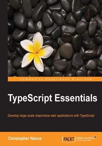TypeScript Essentials. Develop large scale responsive web applications with TypeScript Christopher Nance - okadka ebooka