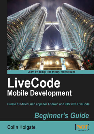 Okładka:LiveCode Mobile Development Beginner's Guide. With this book and your basic programming knowledge, you\'ll find it easy to use LiveCode to create mobile apps for Android and iOS. A great starting point for taking the app store by storm 