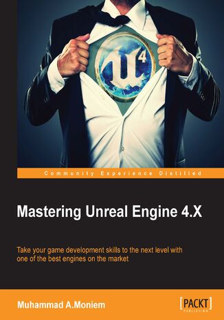 Mastering Unreal Engine 4.X. Master the art of building AAA games with Unreal Engine Muhammad A.Moniem - okadka audiobooks CD