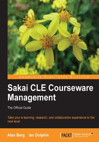 Sakai CLE Courseware Management: The Official Guide. Take your e-learning, research, and collaboration experience to the next level Alan Mark Berg, Ian Dolphin, Sakai Foundation, Sakai Foundation (Project) - okadka ebooka