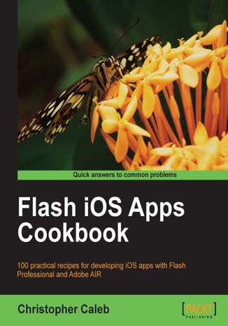 Okładka:Flash iOS Apps Cookbook. 100 practical recipes for developing iOS apps with Flash Professional and Adobe AIR with this book and 