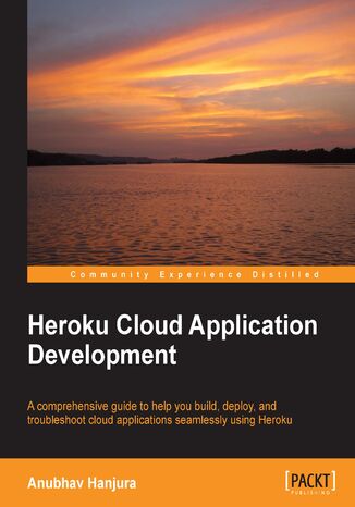 Heroku Cloud Application Development. A comprehensive guide to help you build, deploy, and troubleshoot cloud applications seamlessly using Heroku Anubhav Hanjura - okadka audiobooks CD