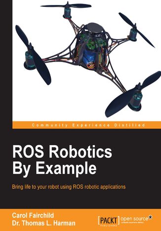Okładka:ROS Robotics By Example. Bring life to your robot using ROS robotic applications 