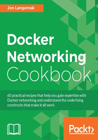 Docker Networking Cookbook. Click here to enter text Jon Langemak - okadka ebooka