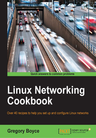 Linux Networking Cookbook. Over 40 recipes to help you set up and configure Linux networks Gregory Boyce - okadka ebooka