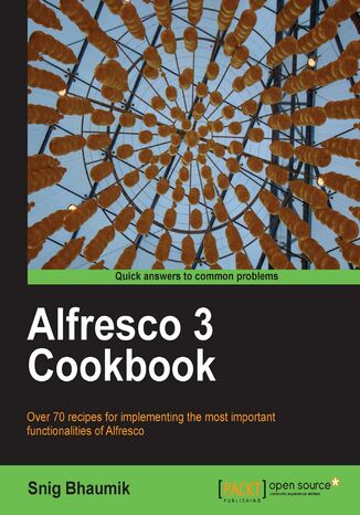 Alfresco 3 Cookbook. Over 70 recipes for implementing the most important functionalities of Alfresco Snig Bhaumik, Snig Bhaumik,  Alfresco.com - okadka ebooka