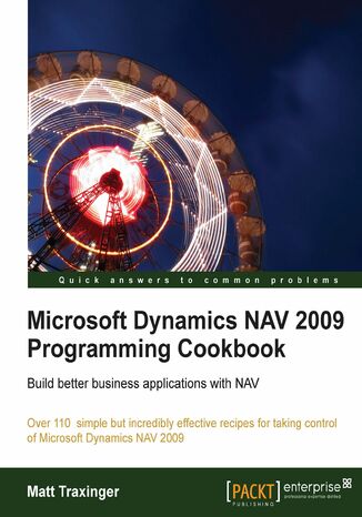 Microsoft Dynamics NAV 2009 Programming Cookbook. Build better business applications with NAV Matt Traxinger, Matthew Traxinger - okadka ebooka