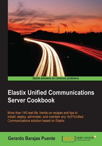 Okładka:Elastix Unified Communications Server Cookbook. More than 140 real-life, hands-on recipes and tips to install, deploy, administer, and maintain any VoIP/Unified Communications solution based on Elastix 