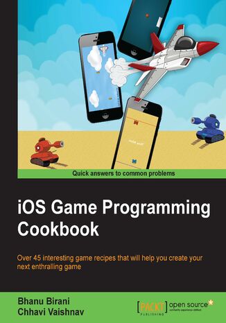 iOS Game Programming Cookbook. Over 45 interesting game recipes that will help you create your next enthralling game Bhanu Birani, Chhavi Vaishnav - okadka ebooka