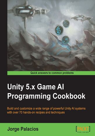 Unity 5.x Game AI Programming Cookbook. Click here to enter text Jorge Palacios - okadka ebooka