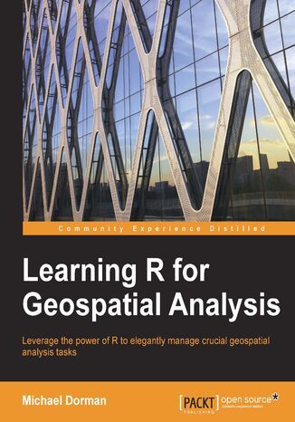 Learning R for Geospatial Analysis. Leverage the power of R to elegantly manage crucial geospatial analysis tasks