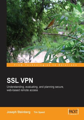 SSL VPN : Understanding, evaluating and planning secure, web-based remote access. Understanding, evaluating and planning secure, web-based remote access Joseph Steinberg, Tim Speed, Timothy Speed - okadka ebooka