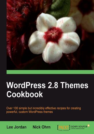 Okładka:WordPress 2.8 Themes Cookbook. Over 100 simple but incredibly effective recipes for creating powerful, custom WordPress themes 