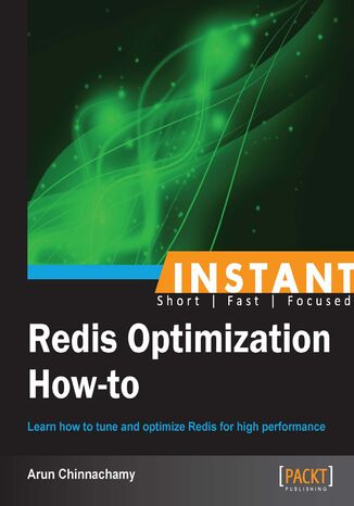 Instant Redis Optimization How-to. Learn how to tune and optimize Redis for high performance Arun Chinnachamy - okadka ebooka