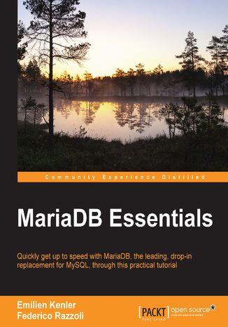 MariaDB Essentials. Quickly get up to speed with MariaDB—the leading, drop-in replacement for MySQL, through this practical tutorial Federico Razzoli, Emilien Kenler - okadka ebooka